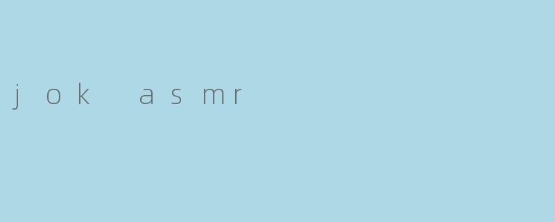 jok asmr